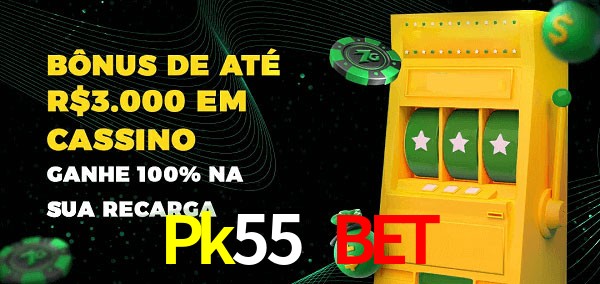 Pk55 Bet melhor bônus de depósito