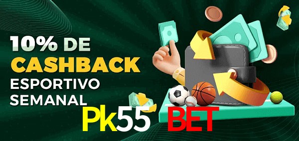 10% de bônus de cashback na Pk55 Bet